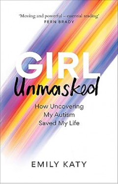 Girl Unmasked - How Uncovering My Autism Saved My Life